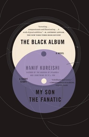 The Black Album with My Son the Fanatic: A Novel and a Short Story by Hanif Kureishi