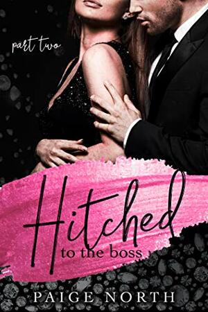 Hitched To The Boss (Part Two) by Paige North