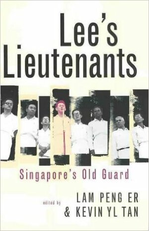 Lee's Lieutenants: Singapore's Old Guard by Kevin Y.L. Tan, Lam Peng Er