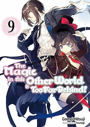 The Magic in this Other World is Too Far Behind! Volume 9 by Gamei Hitsuji
