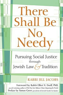 There Shall Be No Needy: Pursuing Social Justice Through Jewish Law & Tradition by Jill Jacobs