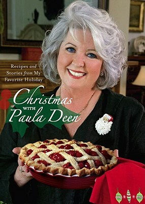 Christmas with Paula Deen: Recipes and Stories from My Favorite Holiday by Paula H. Deen