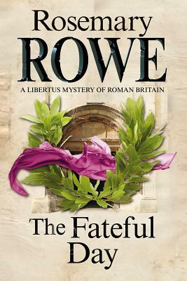 The Fateful Day: A Mystery Set in Roman Britain by Rosemary Rowe