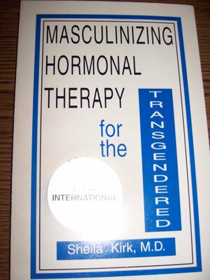 Masculinizing Hormonal Therapy For The Transgendered by Sheila Kirk