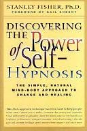 Discovering the Power of Self-Hypnosis: The Simple, Natural Mind-Body Approach to Change and Healing by Stanley Fisher