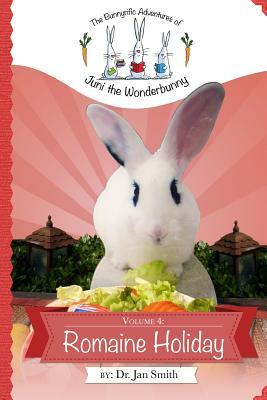 Romaine Holiday: The Bunnyrific Adventures of Juni the Wonderbunny by Jan S. Smith