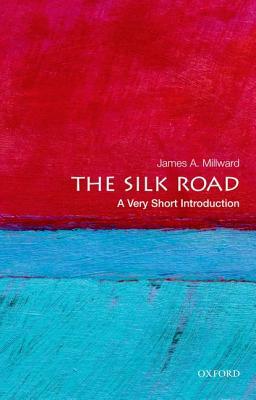 The Silk Road: A Very Short Introduction by James A. Millward