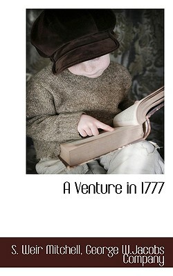 A Venture in 1777 by Silas Weir Mitchell, S. Weir Mitchell