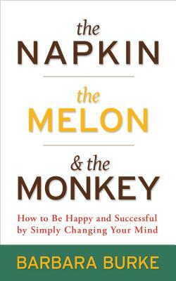The Napkin, the Melon & the Monkey by Barbara Burke