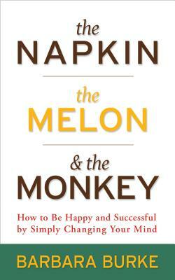 The Napkin, the Melon & the Monkey by Barbara Burke