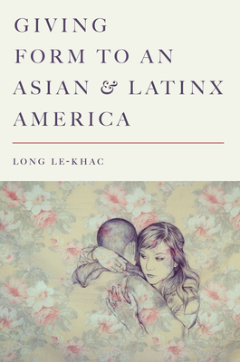 Giving Form to an Asian and Latinx America by Long Le-Khac