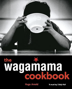 The Wagamama Cookbook by Hugo Arnold