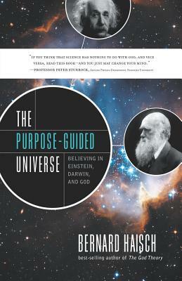 The Purpose-Guided Universe: Believing in Einstein, Darwin, and God by Bernard Haisch