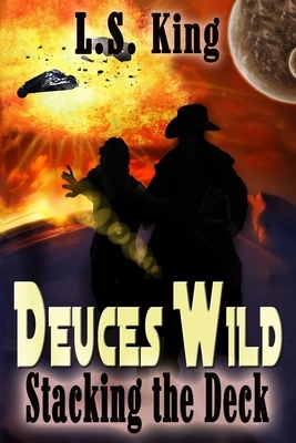Deuces Wild: Stacking the Deck by L. S. King