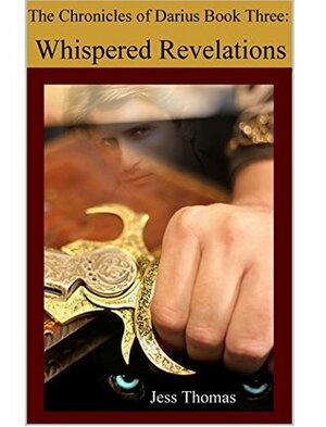 The Chronicles of Darius: Whispered Revelations by Jess Thomas
