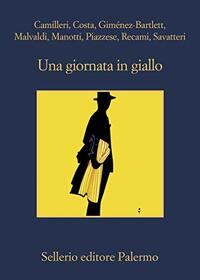 Una giornata in giallo by Gian Mauro Costa, Marco Malvaldi, Andrea Camilleri, Gaetano Savatteri, Santo Piazzese, Dominique Manotti, Francesco Recami, Alicia Giménez Bartlett