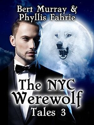 The NYC Werewolf: Tales, Book Three by Bert Murray, Phyllis Fahrie