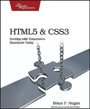 HTML5 and CSS3: Develop with Tomorrow's Standards Today by Brian P. Hogan