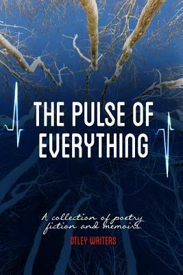 The Pulse of Everything: A Collection of Poems, Fiction and Memoirs by James Morgan Nash, Alyson Faye, John Ellis