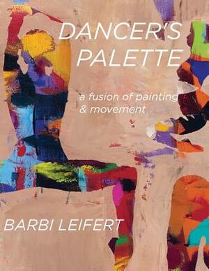 Dancer's Palette by Barbi Leifert