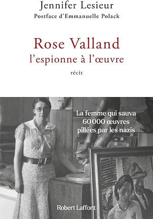 Rose Valland, l'espionne à l'oeuvre by Emmanuelle Polack, Jennifer Lesieur, Jennifer Lesieur