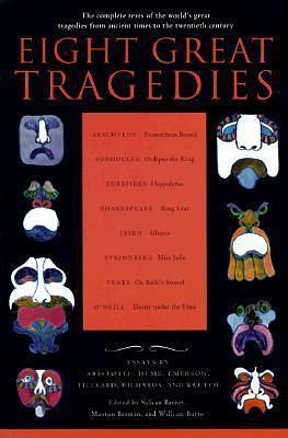 Eight Great Tragedies: The Complete Texts of the World's Great Tragedies from Ancient Times to the Twentieth Century by Morton Berman, William Burto, Sylvan Barnet, Sylvan Barnet