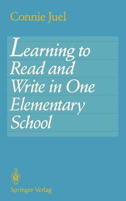 Learning to Read and Write in One Elementary School by Connie Juel