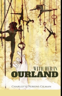 With Her in Ourland Illustrated by Charlotte Perkins Gilman