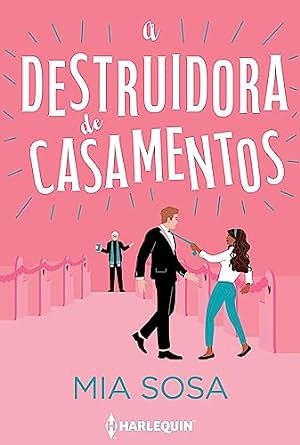 A Destruidora de Casamentos by Mia Sosa