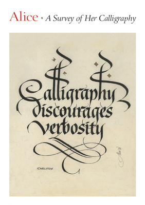 Alice: A Survey of Her Calligraphy by Jerry Kelly