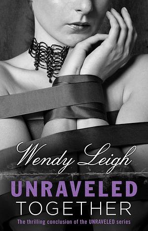 Unraveled Together by Wendy Leigh