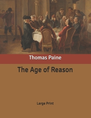 The Age of Reason: Large Print by Thomas Paine