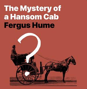 The Mystery Of A Hansom Cab by Fergus Hume