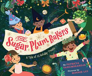The Sugar Plum Bakers: A Tale of 12 Holiday Treats by Patricia Tanumihardja, Bonnie Lui