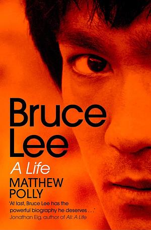 Bruce Lee: A Life by Matthew Polly