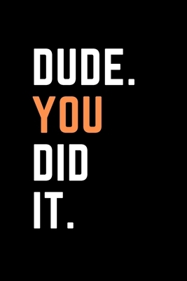 Dude. You Did It.: College Graduation gift - High School Graduation gift - Team Recognition by Live Well Publishing