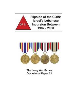Flipside of the COIN: Israel's Lebanese Incursion Between 1982 - 2000 by Combat Studies Institute Press