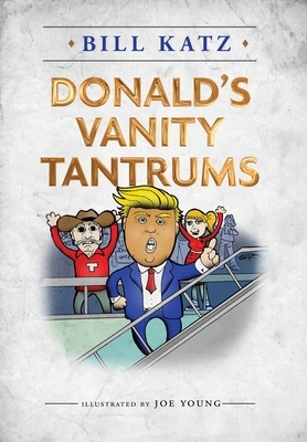 Donald's Vanity Tantrums by Bill Katz