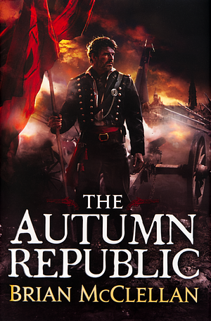 The Autumn Republic by Brian McClellan