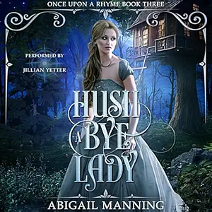 Hush A Bye Lady by Abigail Manning