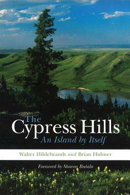 The Cypress Hills: An Island by Itself by Brian Hubner, Walter Hildebrandt