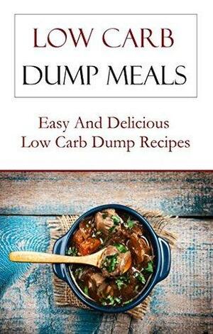 Low Carb One Pot Meal Recipes: Quick And Easy Low Carb One Pot Meal Recipes by Terry Adams