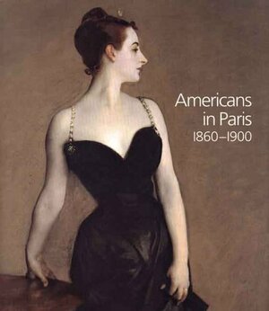 Americans in Paris 1860-1900 by Erica E. Hirshler, H. Barbara Weinberg, Kathleen Adler