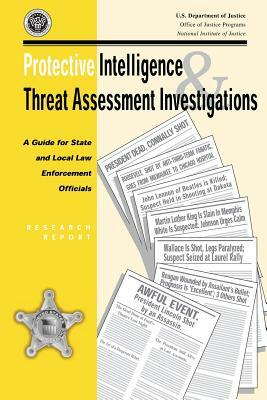 Protective Intelligence and Threat Assessment Investigations: A Guide for State and Local Law Enforcement Officials by Bryan Vossekuil, Robert A. Fein