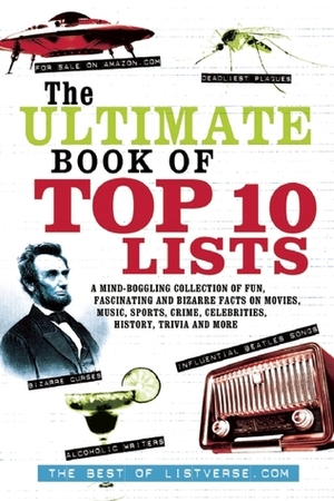 The Ultimate Book of Top Ten Lists: A Mind-Boggling Collection of Fun, Fascinating and Bizarre Facts on Movies, Music, Sports, Crime, Ce by ListVerse.com