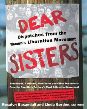 Dear Sisters: Dispatches from the Women's Liberation Movement by Rosalyn Baxandall, Linda Gordon