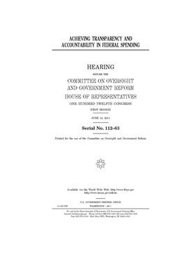 Achieving transparency and accountability in federal spending by Committee on Oversight and Gove (house), United S. Congress, United States House of Representatives