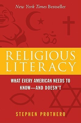 Religious Literacy: What Every American Needs to Know--And Doesn't by Stephen R. Prothero