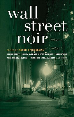 Wall Street Noir by Mark Haskell Smith, Reed Farrel Coleman, Jim Fusilli, Tim Broderick, Lauren Sanders, Henry Blodget, James Hime, Jason Starr, Charles Ardai, Larry Light, Twist Phelan, John Burdett, Peter Blauner, Peter Spiegelman