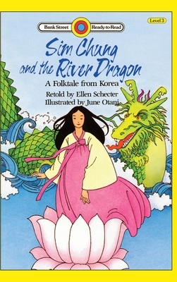 Sim Chung and the River Dragon-A Folktale from Korea: Level 3 by Ellen Schecter